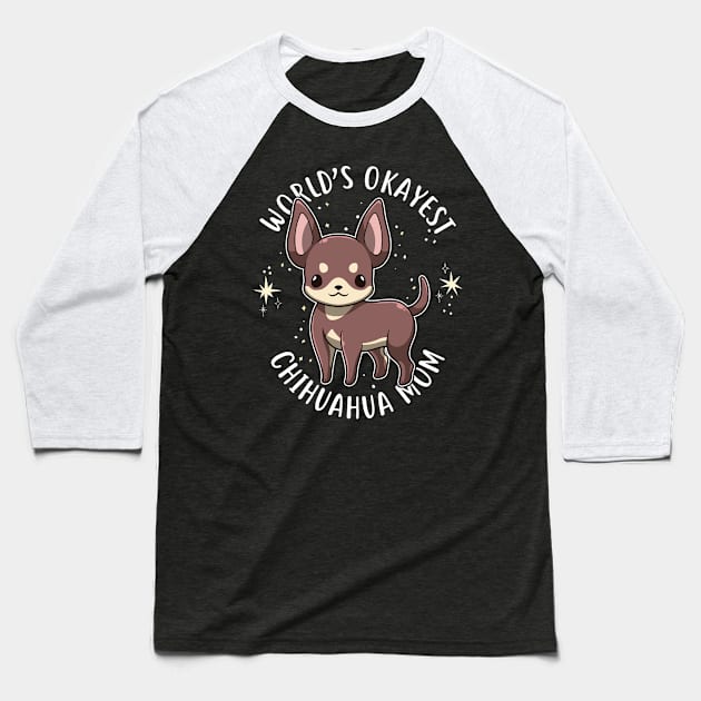 World's Okayest Chihuahua Mom Baseball T-Shirt by Psitta